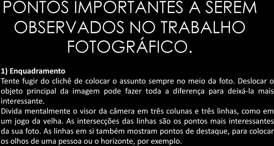 Deslocar o objeto principal da imagem pode fazer toda a diferença para deixá-la mais interessante.