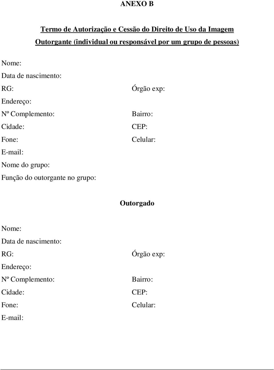 Complemento: Bairro: Cidade: CEP: Fone: Celular: E-mail: Nome do grupo: Função do outorgante no