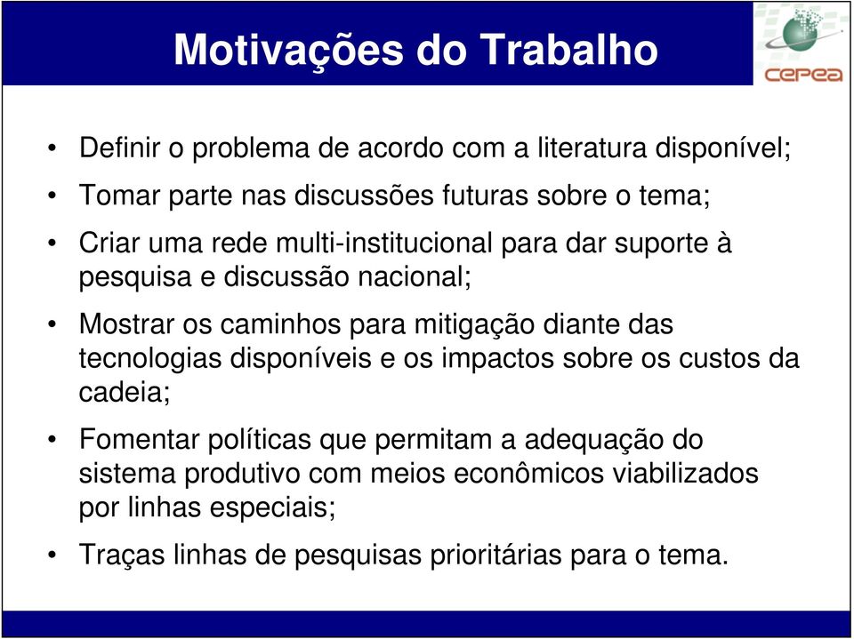 mitigação diante das tecnologias disponíveis e os impactos sobre os custos da cadeia; Fomentar políticas que permitam a