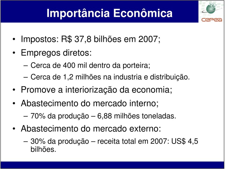 Promove a interiorização da economia; Abastecimento do mercado interno; 70% da produção