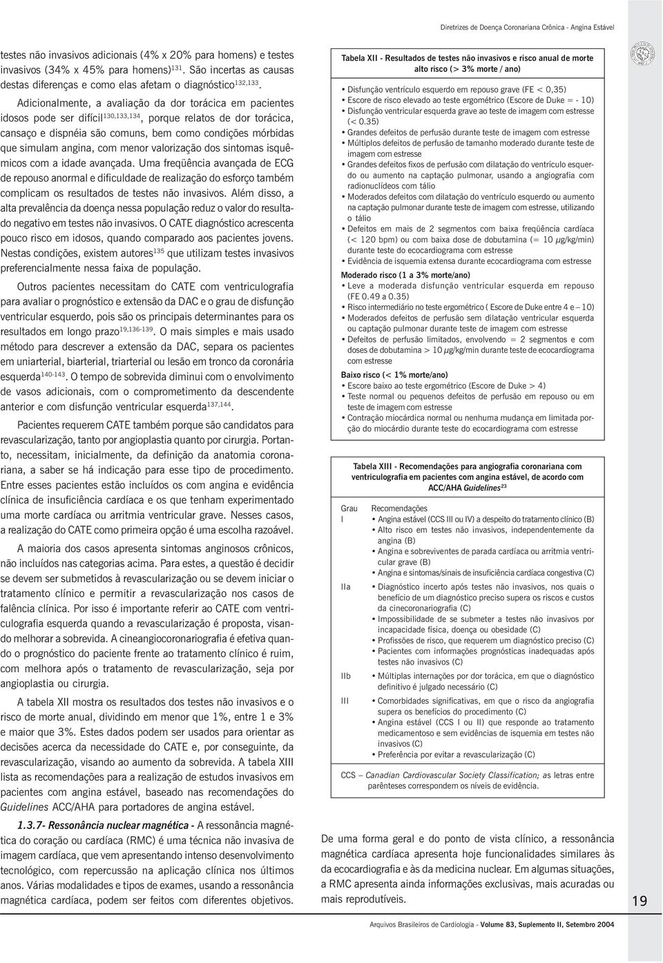 angina, com menor valorização dos sintomas isquêmicos com a idade avançada.