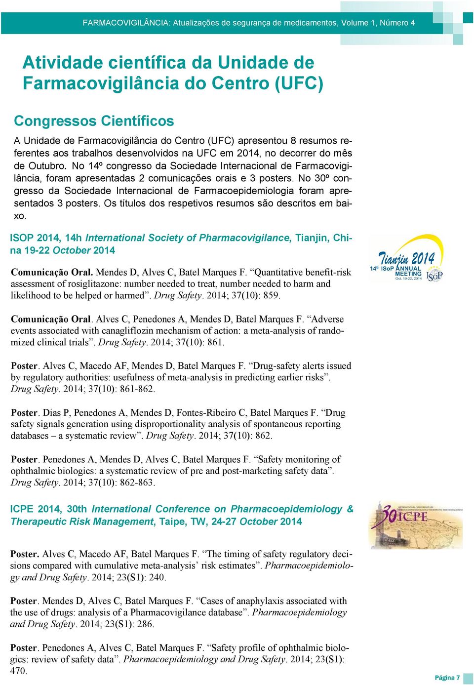 No 30º congresso da Sociedade Internacional de Farmacoepidemiologia foram apresentados 3 posters. Os títulos dos respetivos resumos são descritos em baixo.
