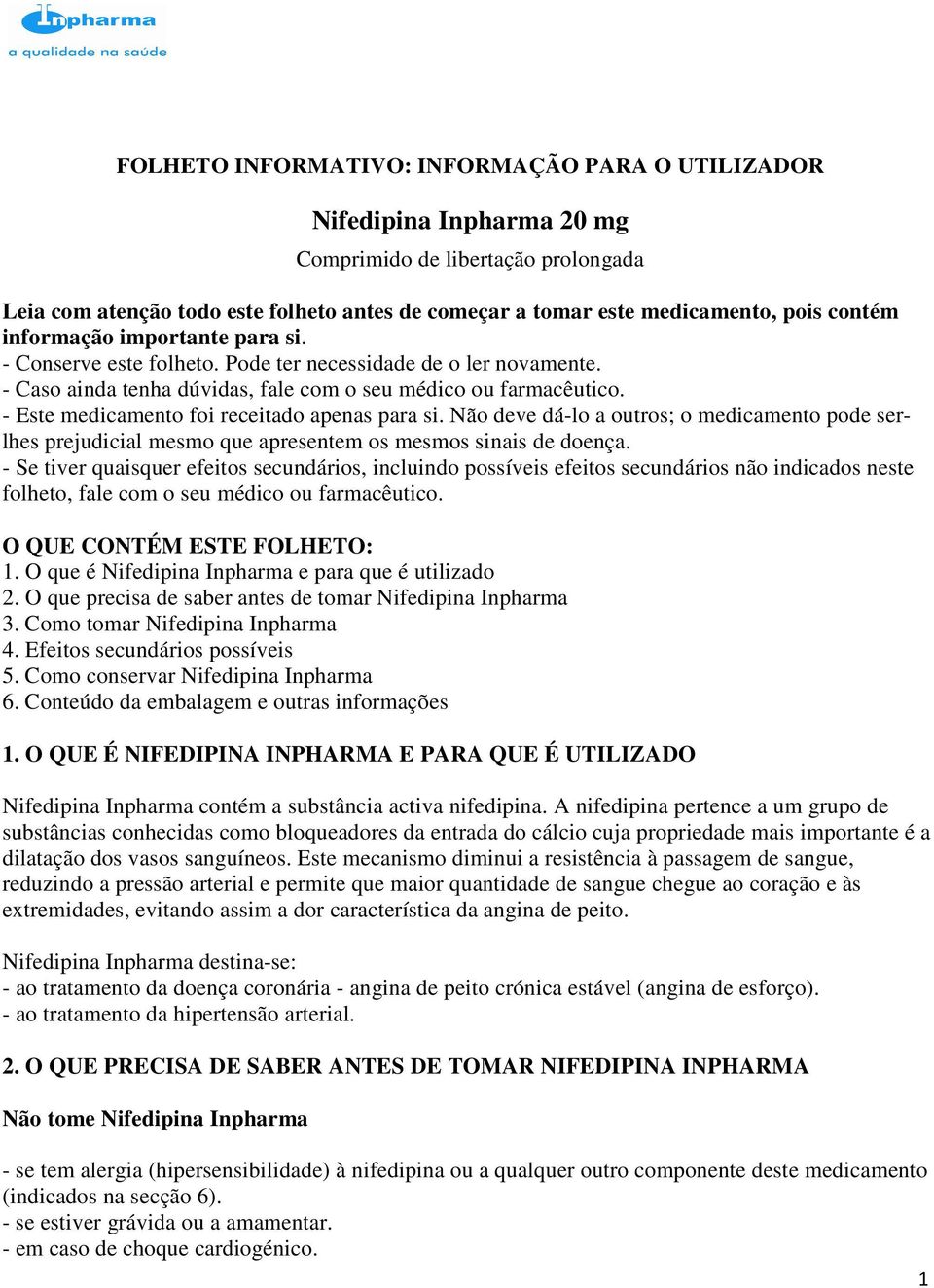 - Este medicamento foi receitado apenas para si. Não deve dá-lo a outros; o medicamento pode serlhes prejudicial mesmo que apresentem os mesmos sinais de doença.