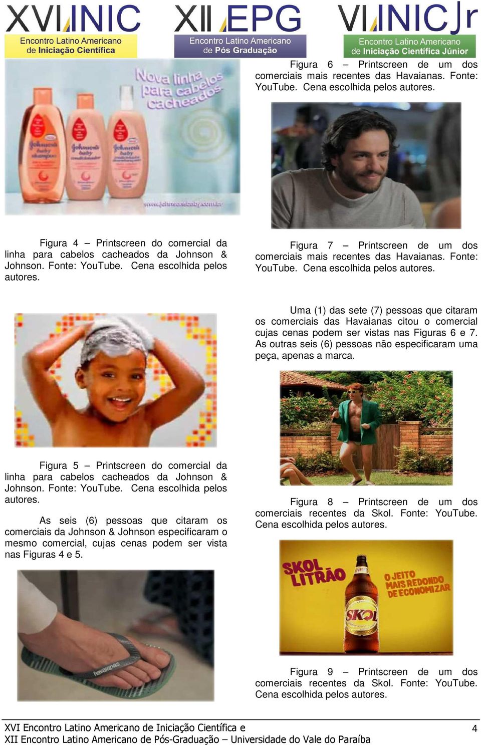 Figura 7 Printscreen de um dos comerciais mais recentes das Havaianas. Fonte: YouTube. Cena escolhida pelos autores.