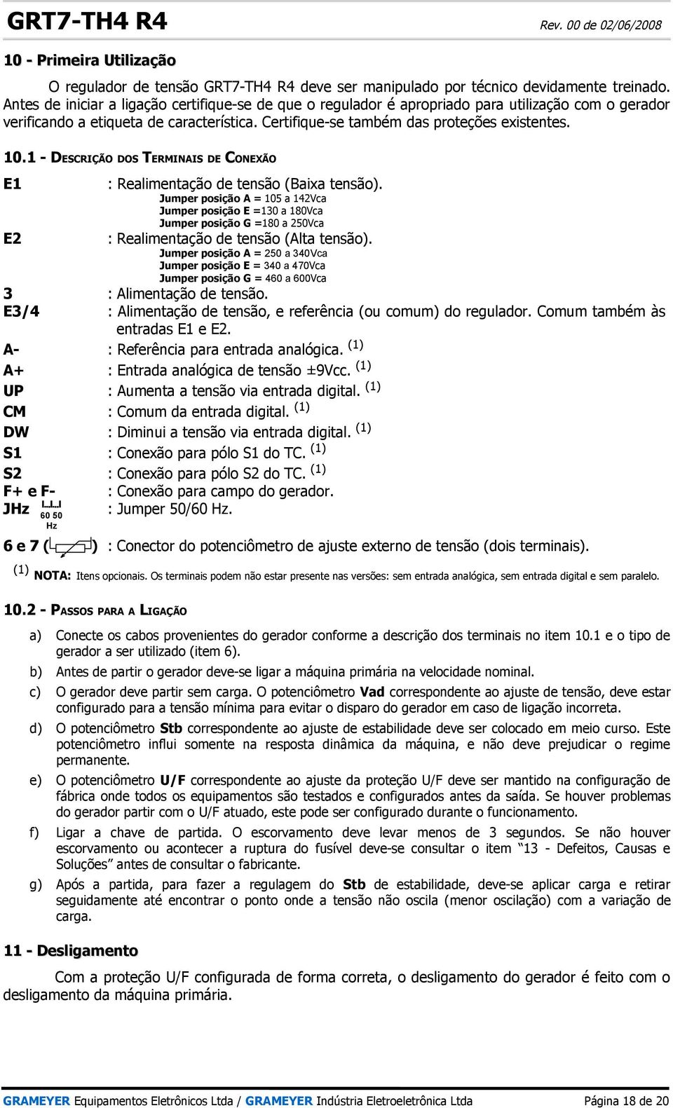 1 - DESCRIÇÃO DOS TERMINAIS DE CONEXÃO E1 E2 : Realimentação de tensão (Baixa tensão).