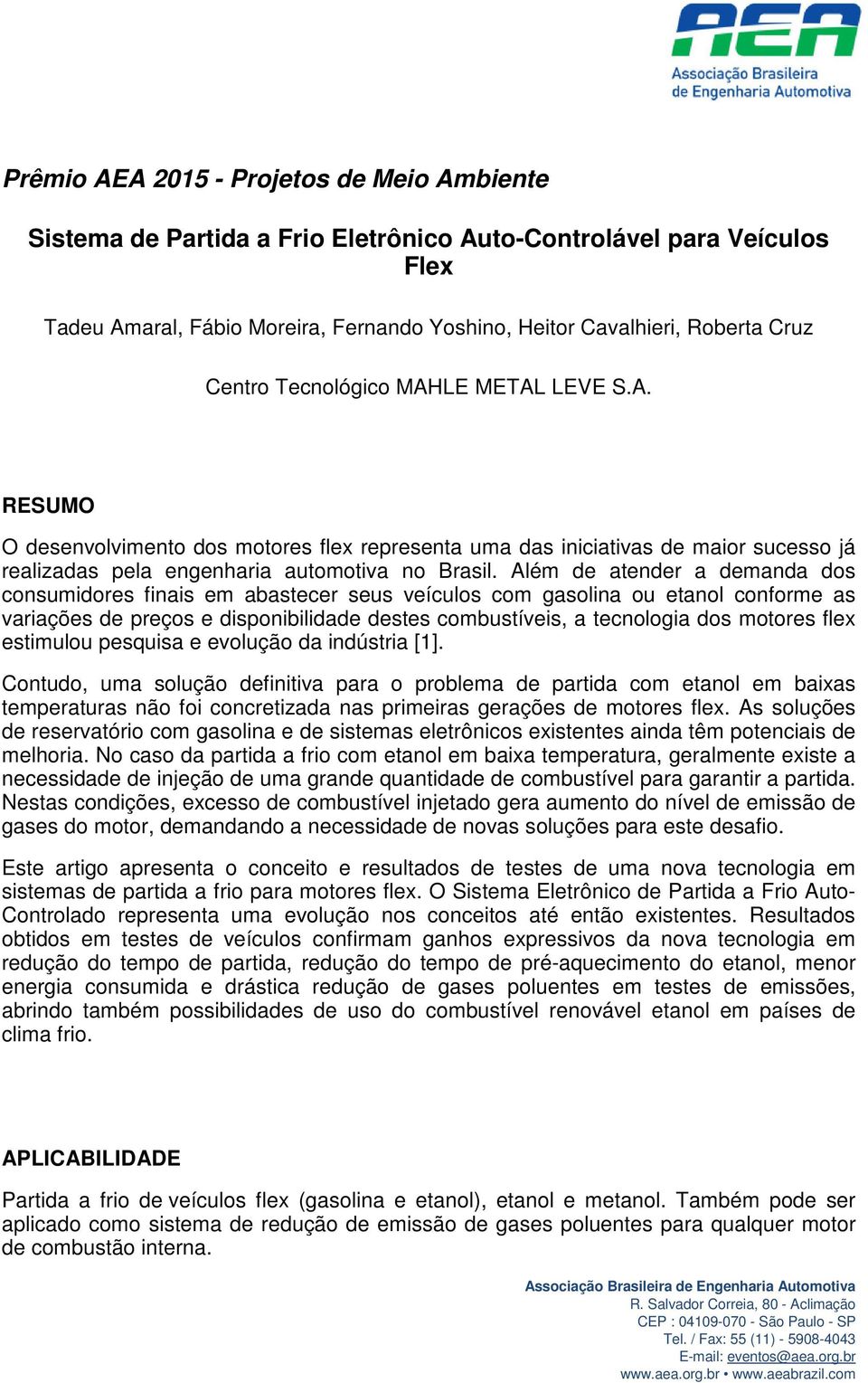 Além de atender a demanda dos consumidores finais em abastecer seus veículos com gasolina ou etanol conforme as variações de preços e disponibilidade destes combustíveis, a tecnologia dos motores