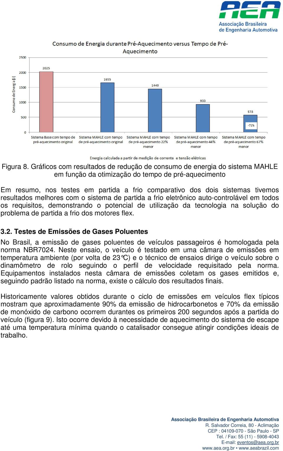 tivemos resultados melhores com o sistema de partida a frio eletrônico auto-controlável em todos os requisitos, demonstrando o potencial de utilização da tecnologia na solução do problema de partida