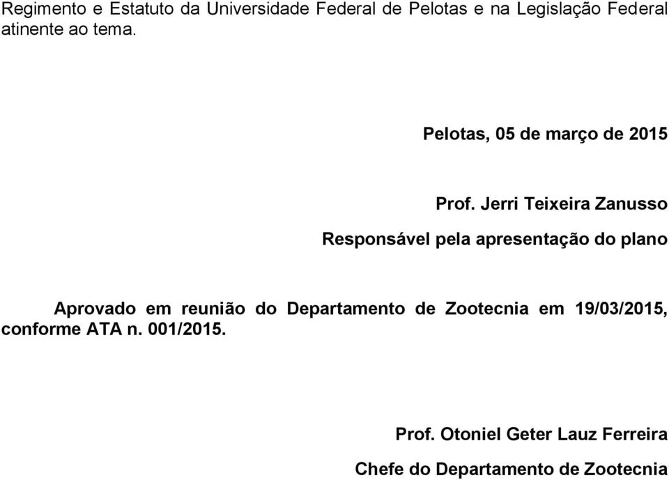 Jerri Teixeira Zanusso Responsável pela apresentação do plano Aprovado em reunião do