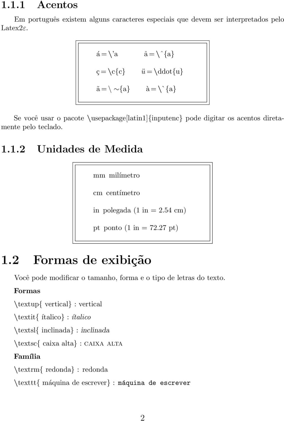 54 cm) pt ponto (1 in = 72.27 pt) 1.2 Formas de exibição Você pode modificar o tamanho, forma e o tipo de letras do texto.
