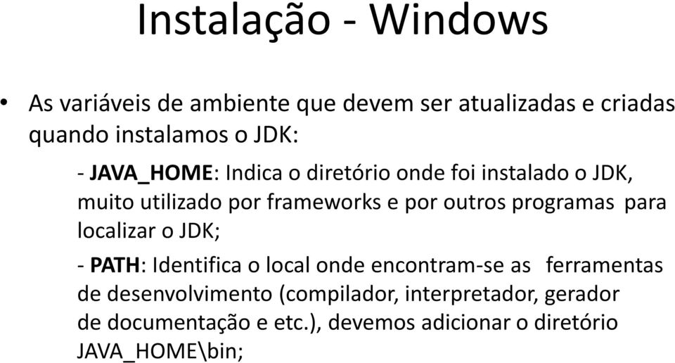 programas para localizar o JDK; - PATH: Identifica o local onde encontram-se as ferramentas de