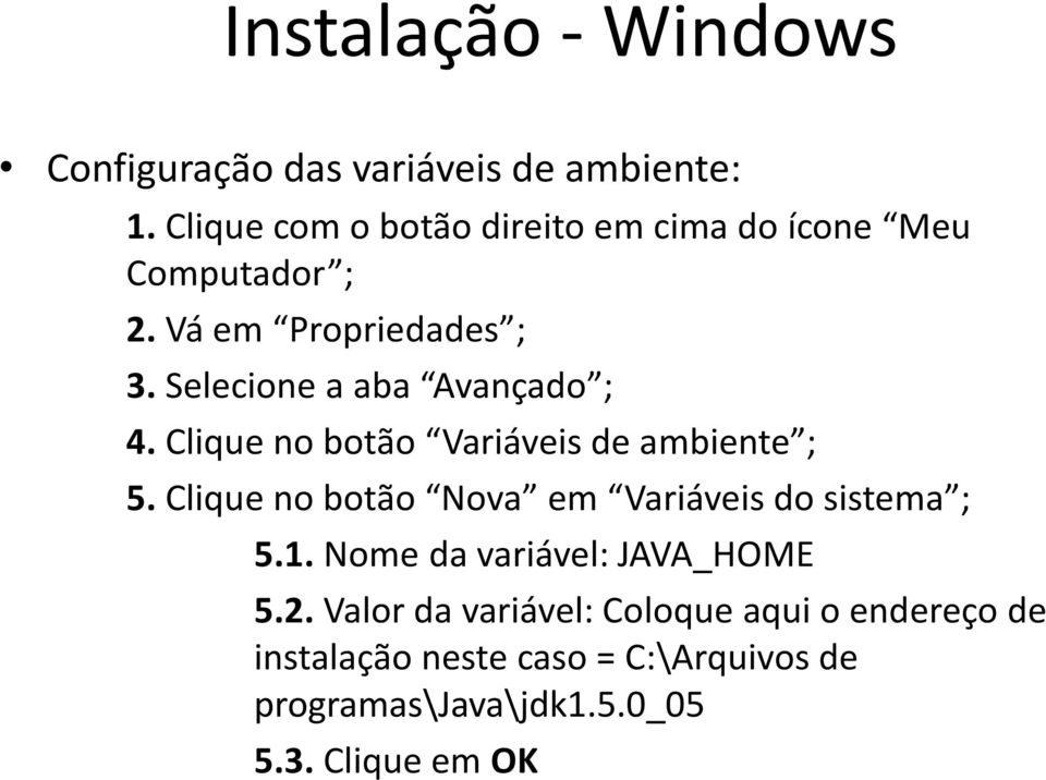 Selecione a aba Avançado ; 4. Clique no botão Variáveis de ambiente ; 5.