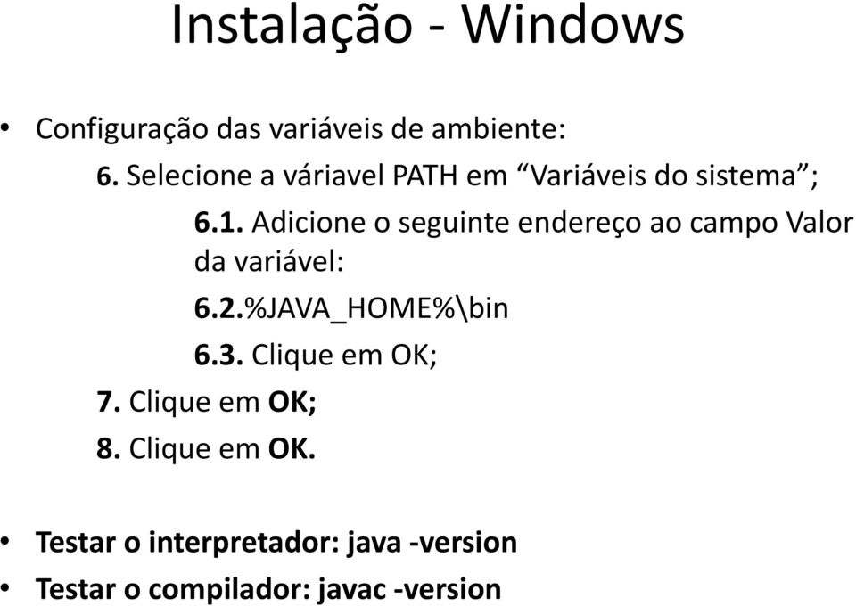 Adicione o seguinte endereço ao campo Valor da variável: 6.2.%JAVA_HOME%\bin 6.3.