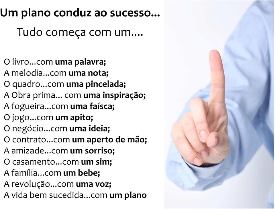 ..com uma faísca; Ojogo...com um apito; O negócio...com uma ideia; O contrato.