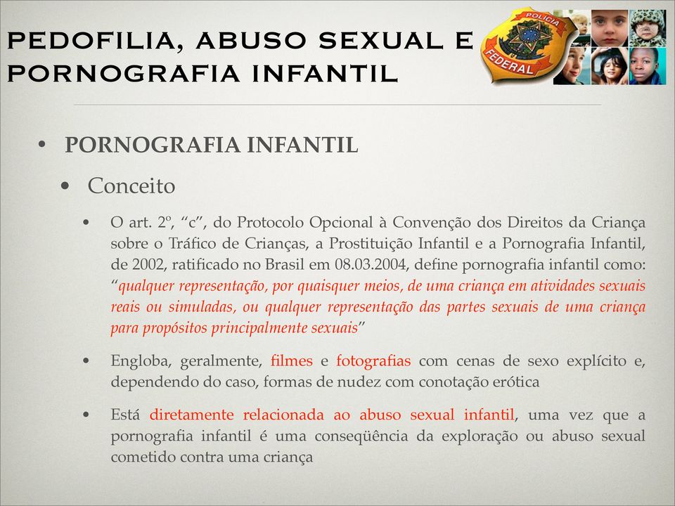 2004, define pornografia infantil como: qualquer representação, por quaisquer meios, de uma criança em atividades sexuais reais ou simuladas, ou qualquer representação das partes sexuais de uma