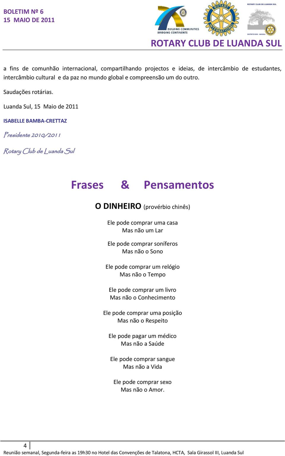Luanda Sul, 15 Maio de 2011 ISABELLE BAMBA-CRETTAZ Presidente 2010/2011 Rotary Club de Luanda Sul Frases & Pensamentos O DINHEIRO (provérbio chinês) Ele pode comprar uma