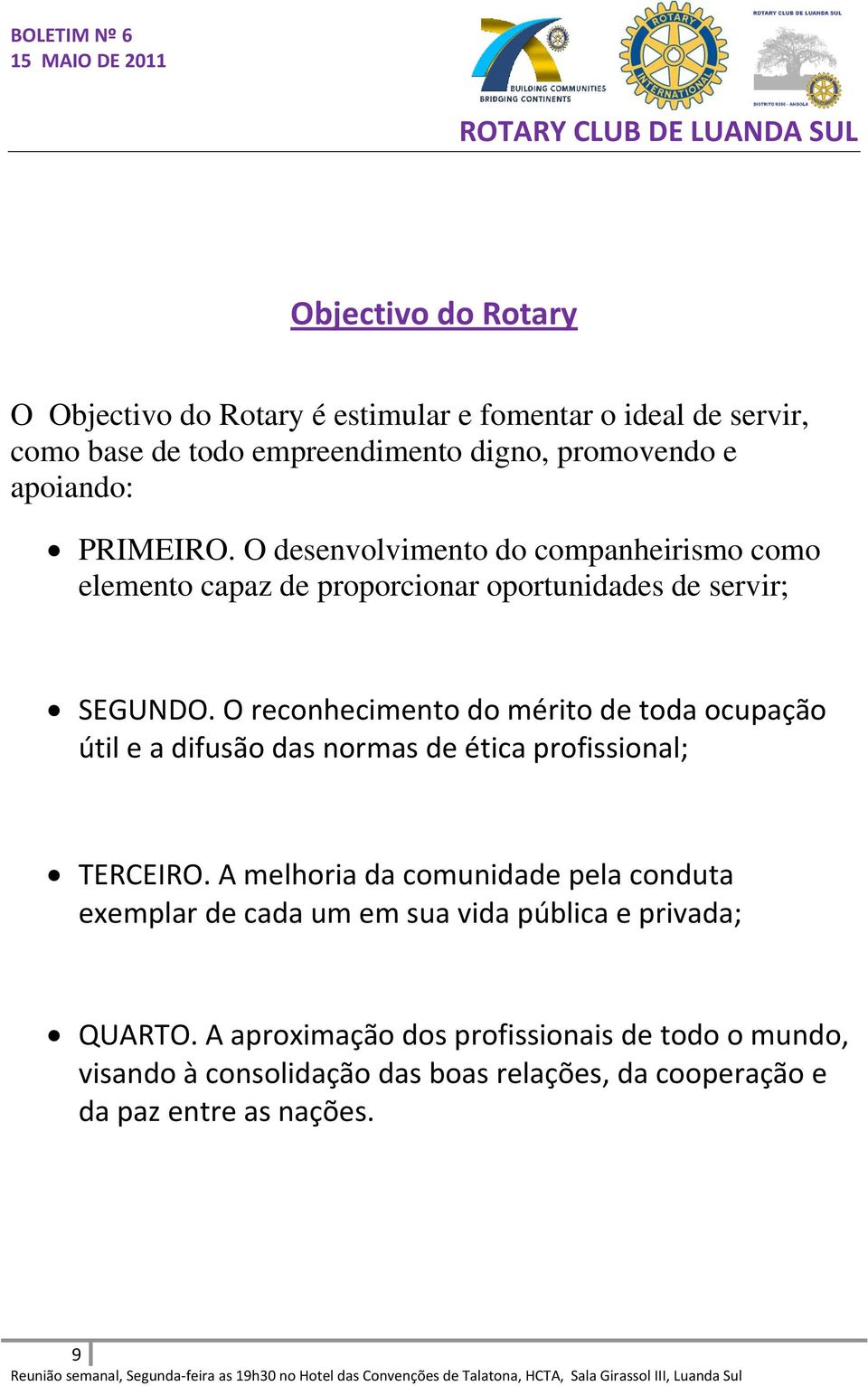 O reconhecimento do mérito de toda ocupação útil e a difusão das normas de ética profissional; TERCEIRO.