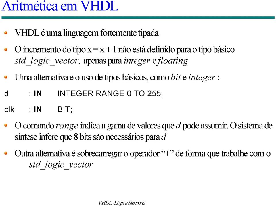 IN INTEGER RANGE 0 TO 255; clk : IN BIT; O comando range indica a gama de valores que d pode assumir.