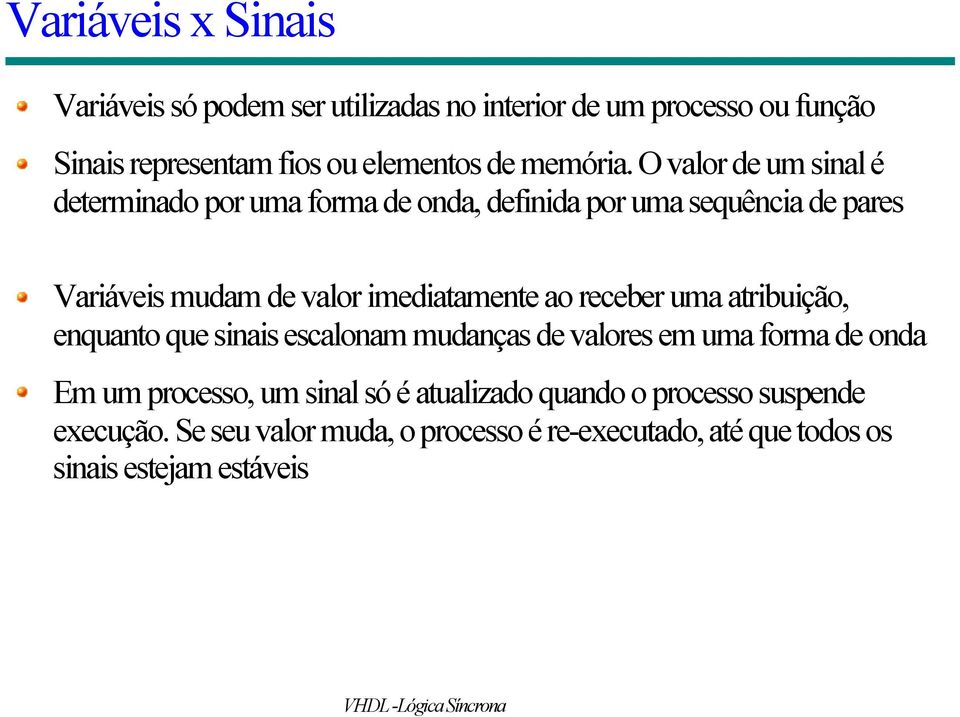 O valor de um sinal é determinado por uma forma de onda, definida por uma sequência de pares Variáveis mudam de valor imediatamente