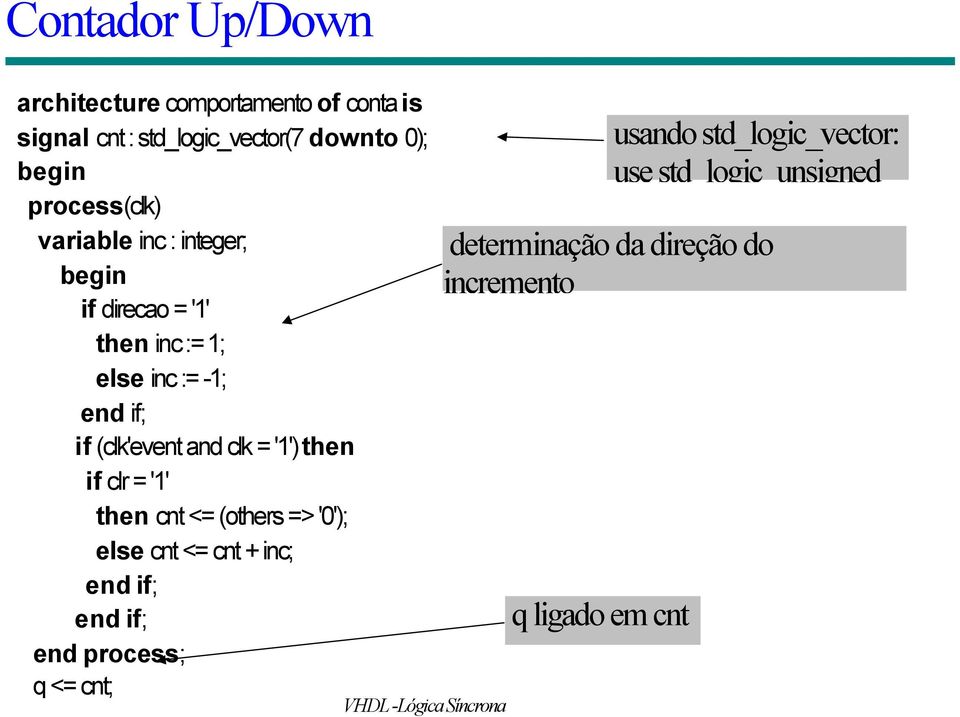 (clk'event and clk = '1') then if clr = '1' then cnt <= (others => '0'); else cnt <= cnt + inc; end if; end