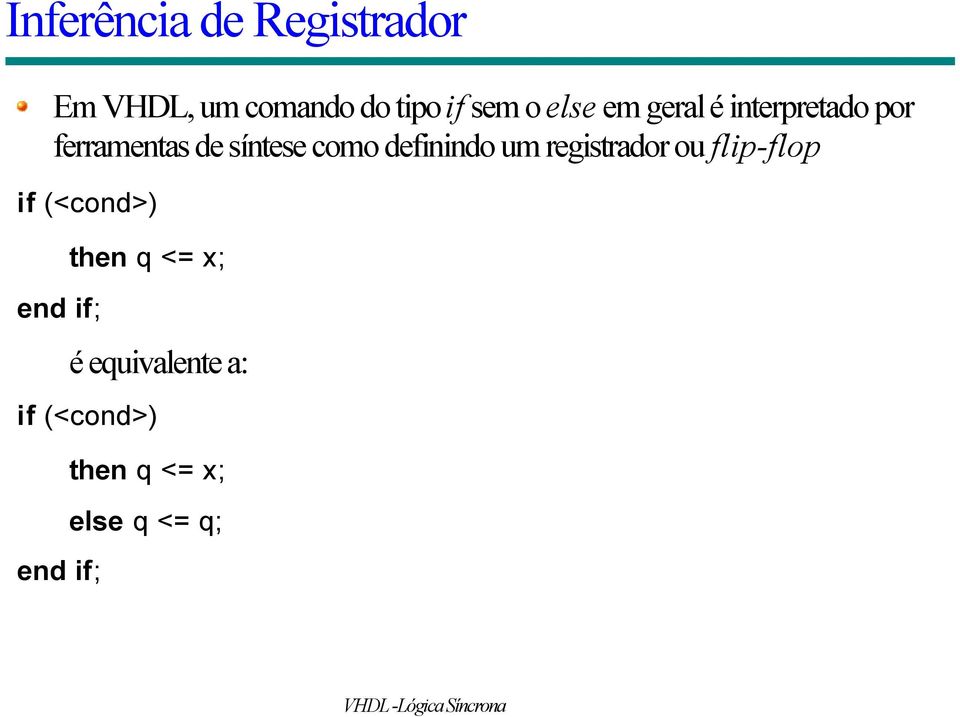 definindo um registrador ou flip-flop if (<cond>) end if; then q