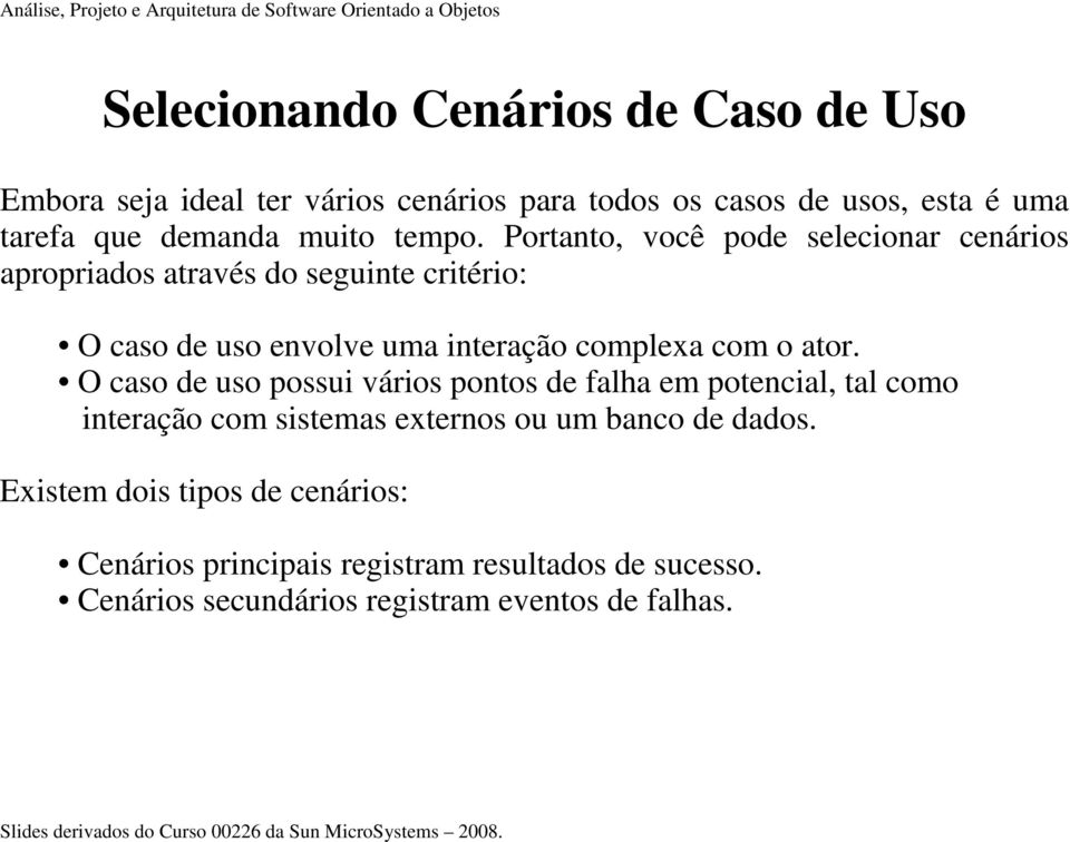 Portanto, você pode selecionar cenários apropriados através do seguinte critério: O caso de uso envolve uma interação complexa com o