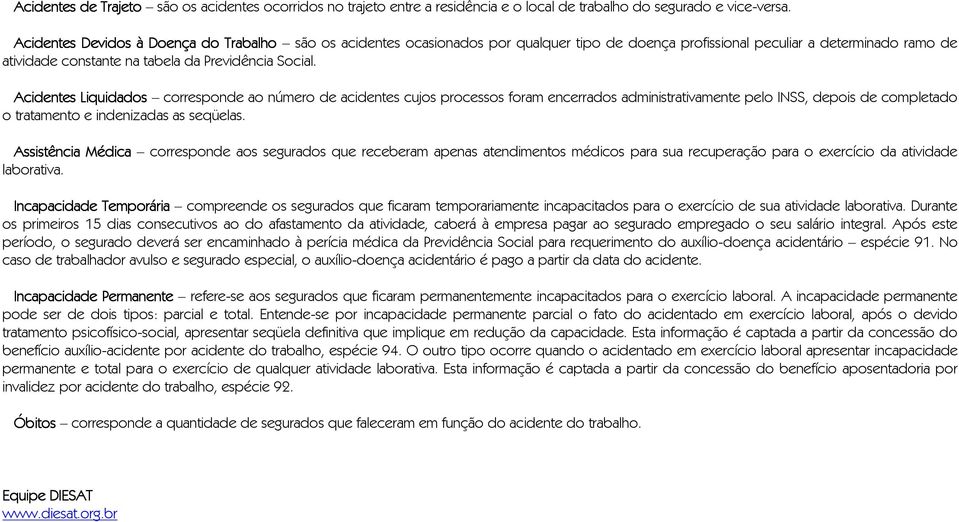 Acidentes Liquidados corresponde ao número de acidentes cujos processos foram encerrados administrativamente pelo INSS, depois de completado o tratamento e indenizadas as seqüelas.