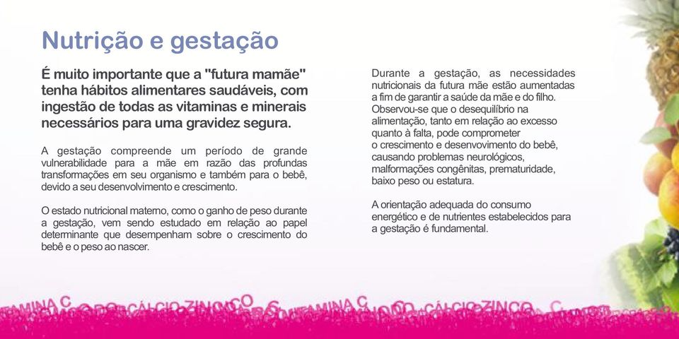 O estado nutricional materno, como o ganho de peso durante a gestação, vem sendo estudado em relação ao papel determinante que desempenham sobre o crescimento do bebê e o peso ao nascer.