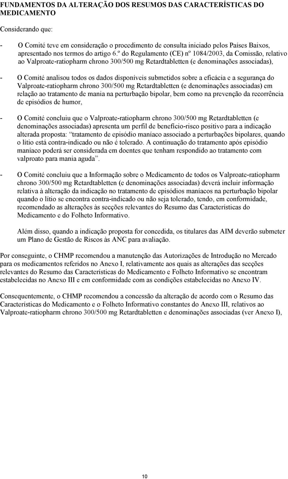 º do Regulamento (CE) nº 1084/2003, da Comissão, relativo ao Valproate-ratiopharm chrono 300/500 mg Retardtabletten (e denominações associadas), - O Comité analisou todos os dados disponíveis