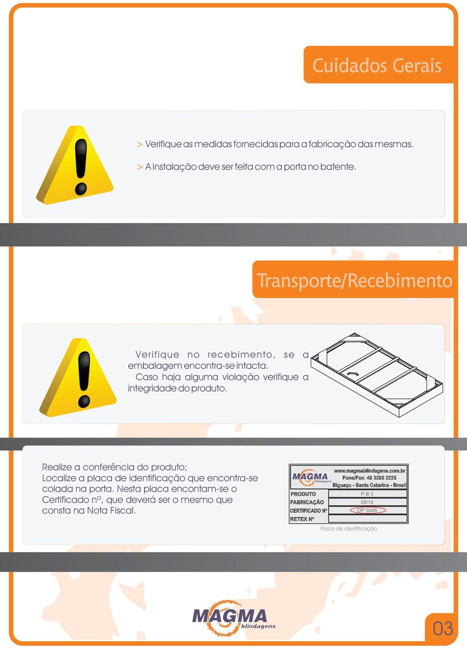 Realize a conferência do produto; Localize a placa de identificação que encontra-se colada na porta.