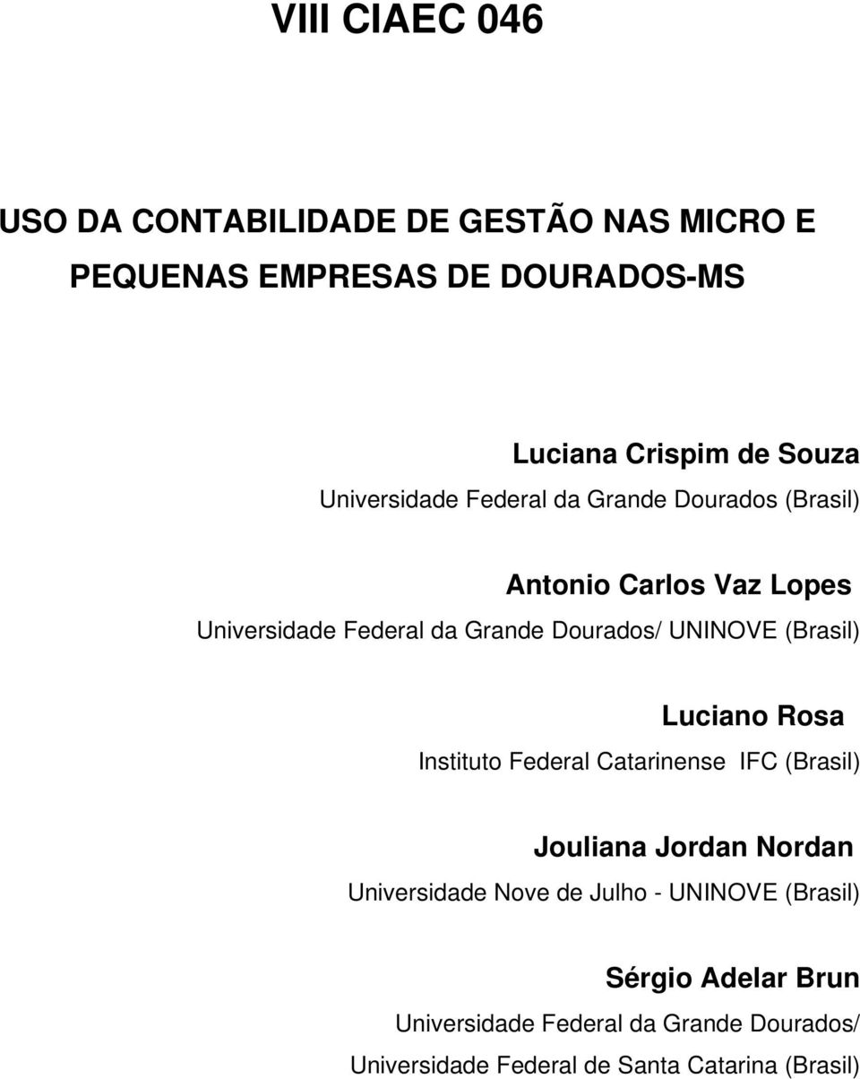 UNINOVE (Brasil) Luciano Rosa Instituto Federal Catarinense IFC (Brasil) Jouliana Jordan Nordan Universidade Nove de