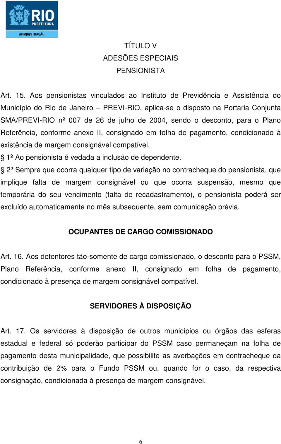 sendo o desconto, para o Plano Referência, conforme anexo II, consignado em folha de pagamento, condicionado à existência de margem consignável compatível.