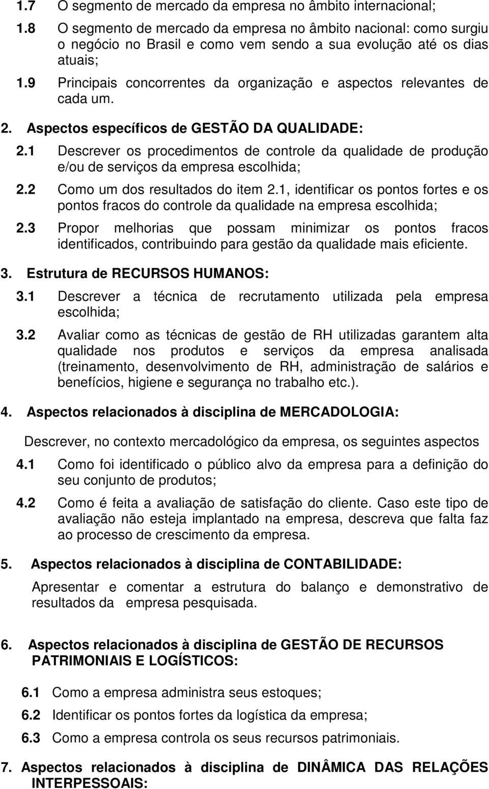 9 Principais concorrentes da organização e aspectos relevantes de cada um. 2. Aspectos específicos de GESTÃO DA QUALIDADE: 2.