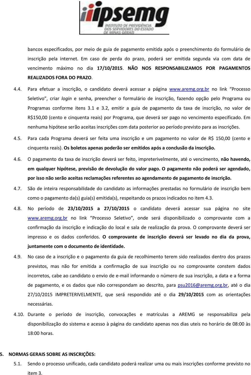 4. Para efetuar a inscrição, o candidato deverá acessar a página www.aremg.org.