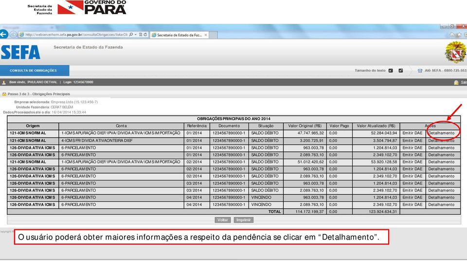 Valor Atualizado (R$) Ações 121-ICMS NORMAL 1-ICMS APURAÇÃO DIEF/IPVA/DIVIDA ATIVA/ICMS IMPORTAÇÃO 01/2014 1234567890000-1 SALDO DÉBITO 47.747.985,32 0,00 52.284.