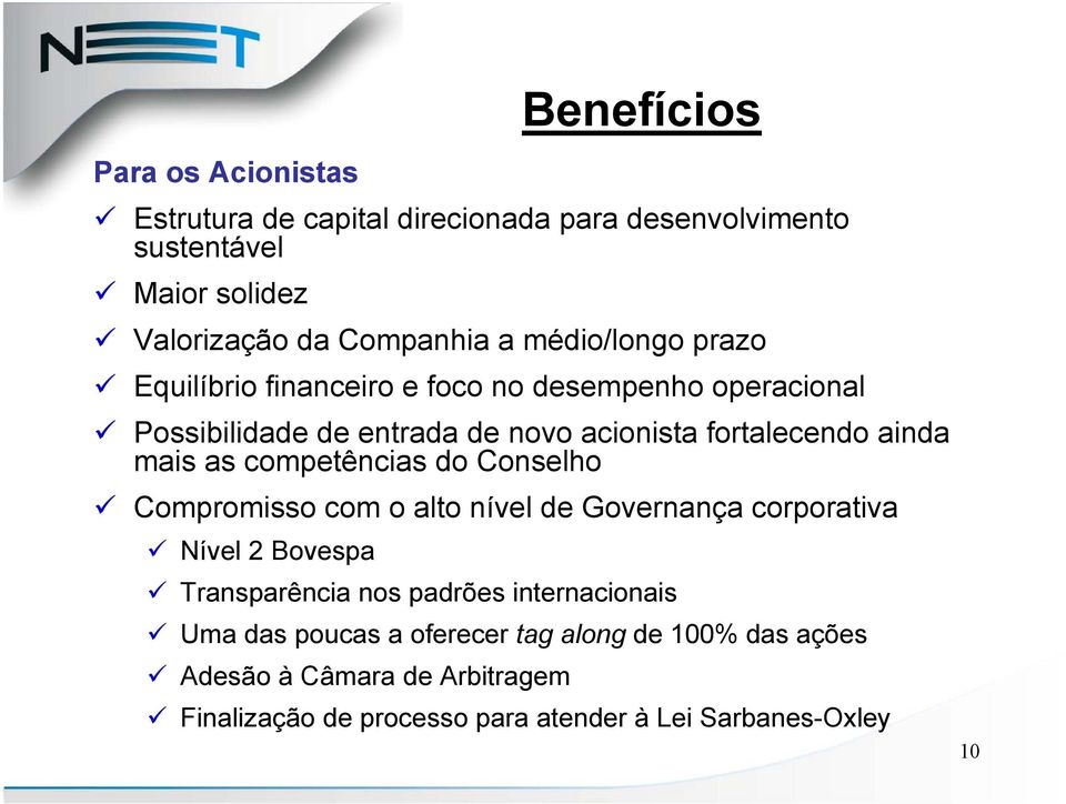 as competências do Conselho Compromisso com o alto nível de Governança corporativa Nível 2 Bovespa Transparência nos padrões internacionais