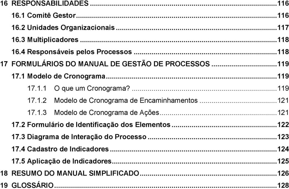 .. 121 17.1.3 Modelo de Cronograma de Ações... 121 17.2 Formulário de Identificação dos Elementos... 122 17.3 Diagrama de Interação do Processo... 123 17.