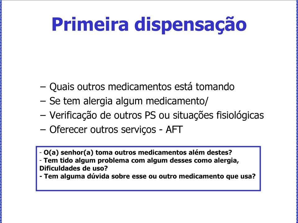 AFT - O(a) senhor(a) toma outros medicamentos além destes?