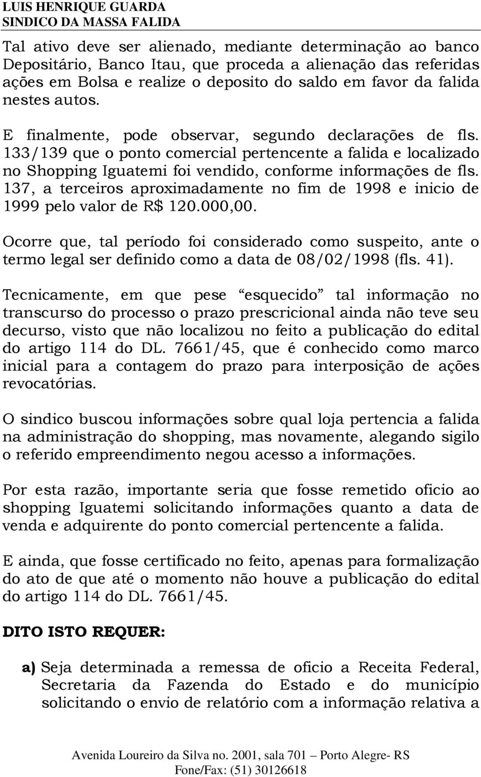 137, a terceiros aproximadamente no fim de 1998 e inicio de 1999 pelo valor de R$ 120.000,00.