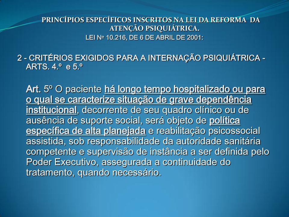 5º O paciente há longo tempo hospitalizado ou para o qual se caracterize situação de grave dependência institucional, decorrente de seu quadro clínico ou de