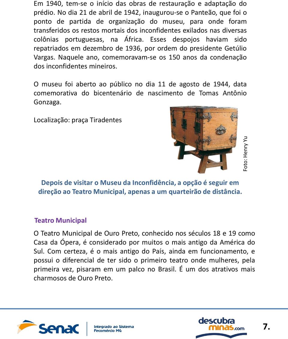 portuguesas, na África. Esses despojos haviam sido repatriados em dezembro de 1936, por ordem do presidente Getúlio Vargas.