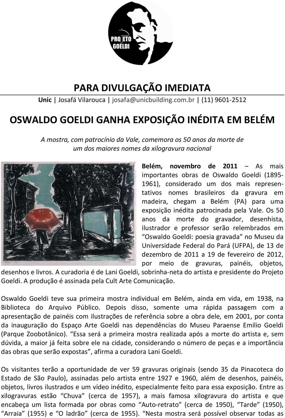 2011 As mais importantes obras de Oswaldo Goeldi (1895-1961), considerado um dos mais representativos nomes brasileiros da gravura em madeira, chegam a Belém (PA) para uma exposição inédita