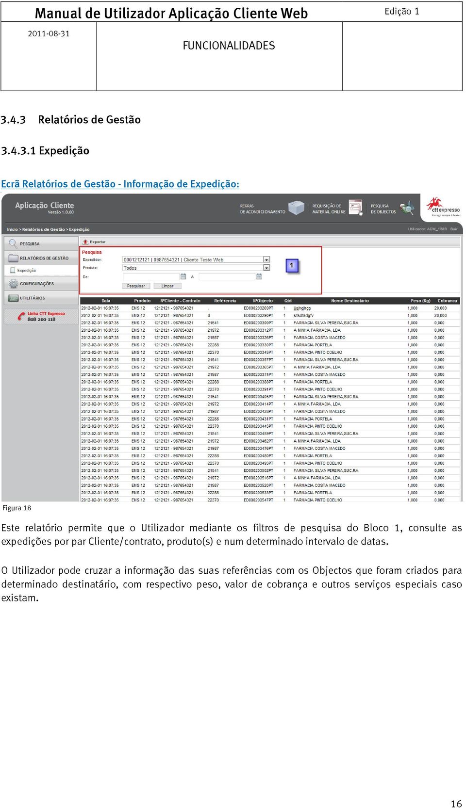 Utilizador mediante os filtros de pesquisa do Bloco 1, consulte as expedições por par Cliente/contrato, produto(s) e num determinado