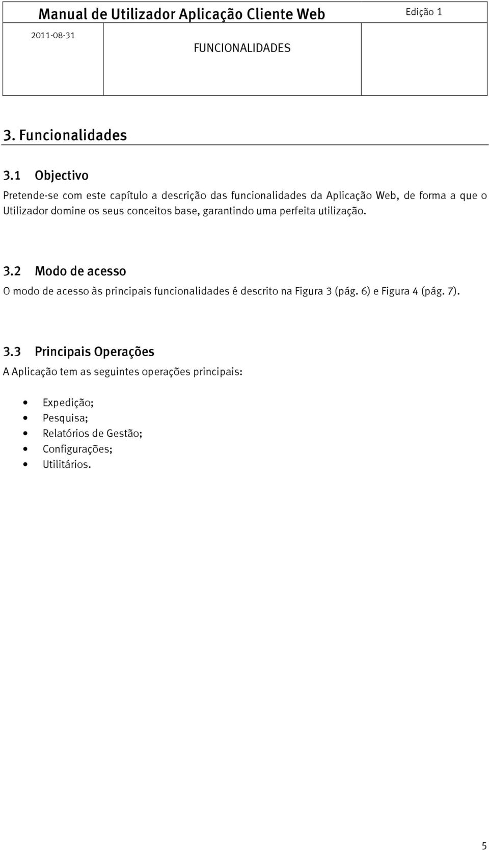 Utilizador domine os seus conceitos base, garantindo uma perfeita utilização. 3.