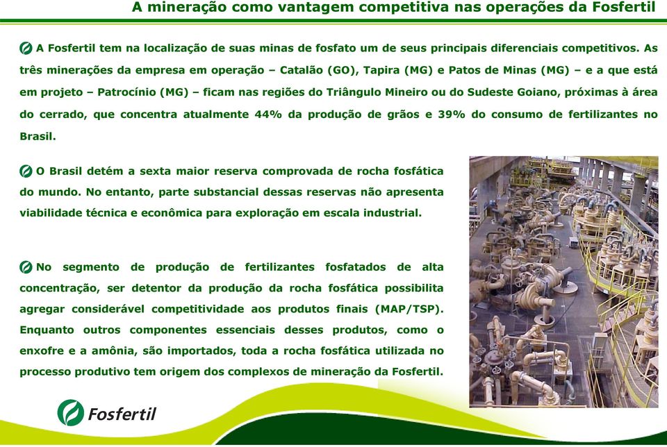 à área do cerrado, que concentra atualmente 44% da produção de grãos e 39% do consumo de fertilizantes no Brasil. O Brasil detém a sexta maior reserva comprovada de rocha fosfática do mundo.