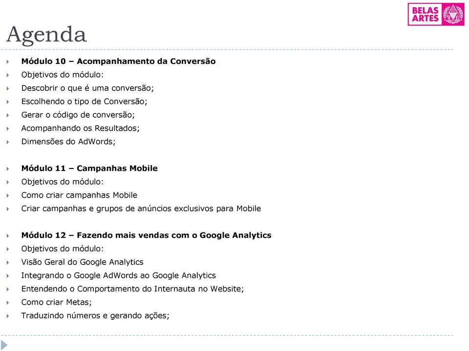 campanhas e grupos de anúncios exclusivos para Mobile Módulo 12 Fazendo mais vendas com o Google Analytics Objetivos do módulo: Visão Geral do Google