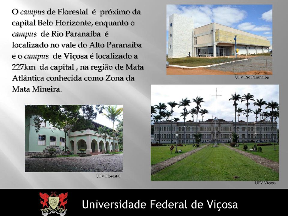 de Viçosa é localizado a 227km da capital, na região de Mata Atlântica