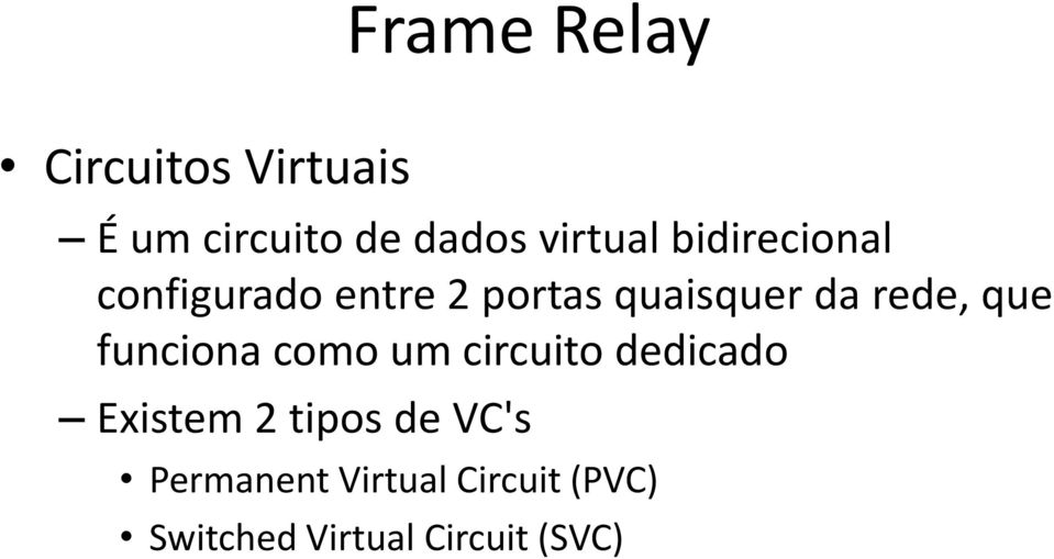 que funciona como um circuito dedicado Existem 2 tipos de