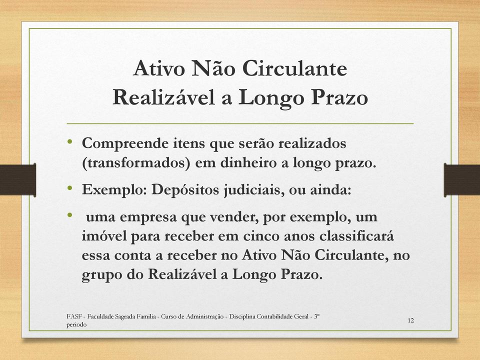 Exemplo: Depósitos judiciais, ou ainda: uma empresa que vender, por exemplo, um