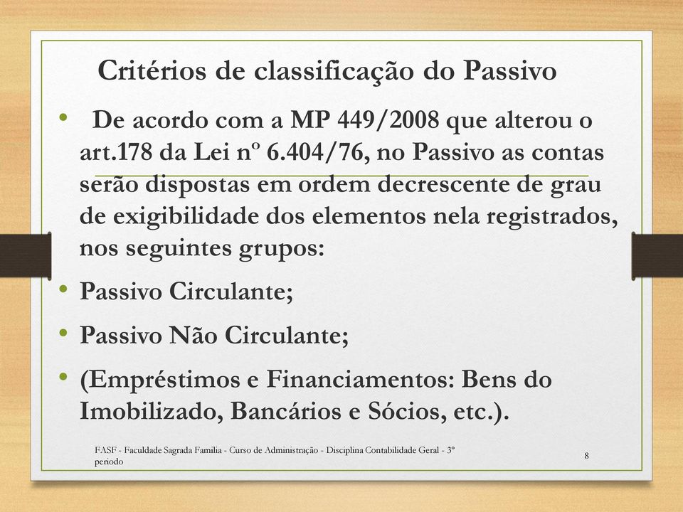 404/76, no Passivo as contas serão dispostas em ordem decrescente de grau de exigibilidade