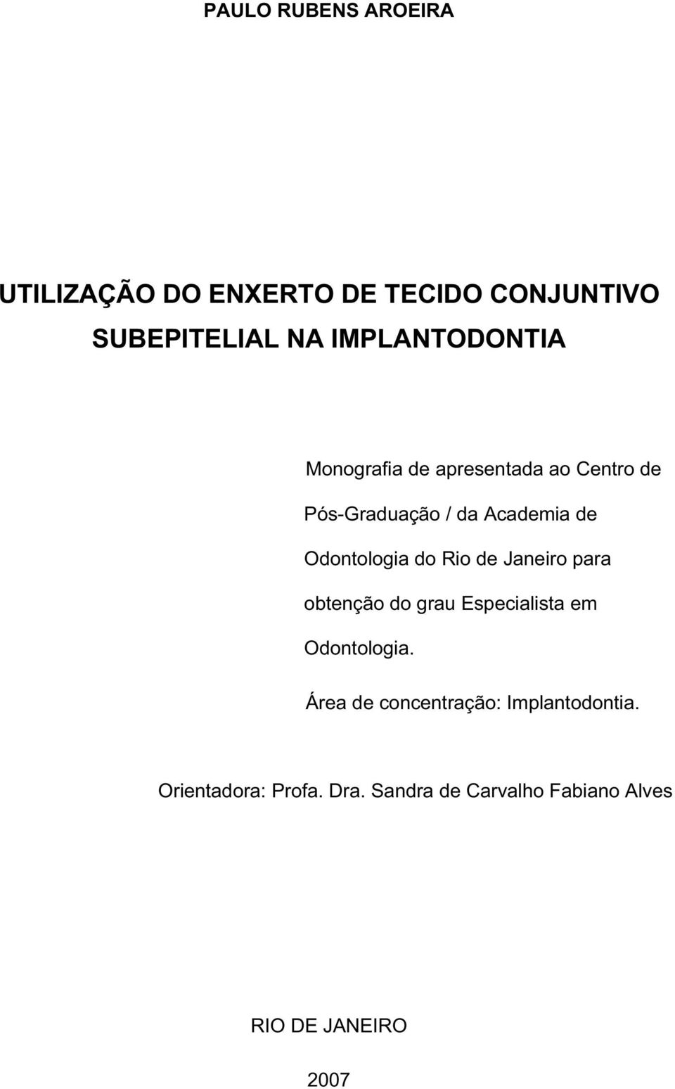 Odontologia do Rio de Janeiro para obtenção do grau Especialista em Odontologia.